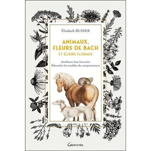 Animaux, Fleurs De Bach Et Elixirs Floraux - Améliorer Leur Bien-Êt... on Productcaster.