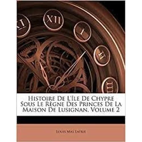 Histoire De L'île De Chypre Sous Le Règne Des Princes De La Maison ... on Productcaster.