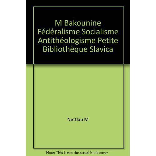 M Bakounine Fédéralisme Socialisme Antithéologisme Petite Bibliothè... on Productcaster.