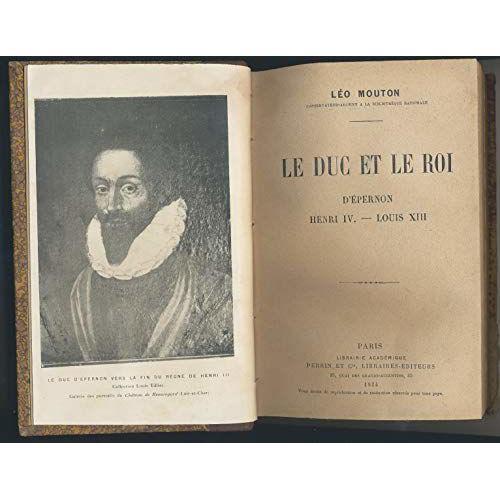 Léo Mouton,... Le Duc Et Le Roi D'épernon, Henri Iv, Louis Xiii on Productcaster.