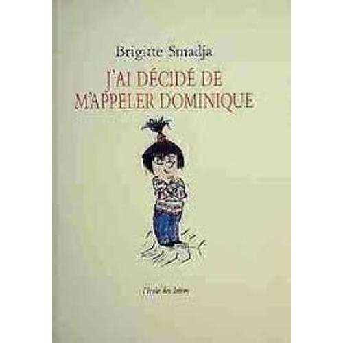 J'ai Décidé De M'appeler Dominique - Brigitte Smadja (L' École Des ... on Productcaster.