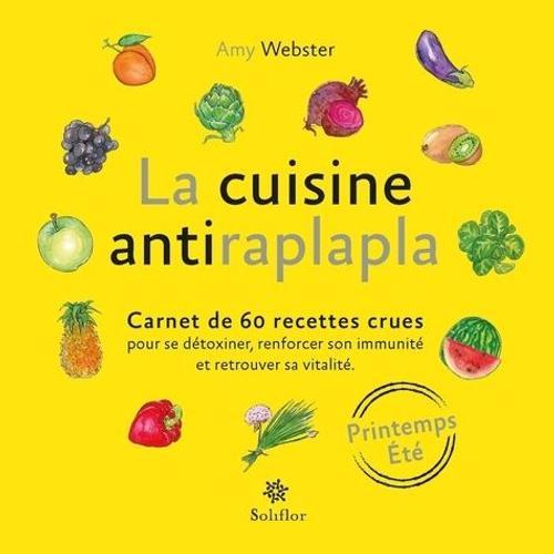 La Cuisine Antiraplapla - Printemps-Été. Carnet De 60 Recettes Crue... on Productcaster.