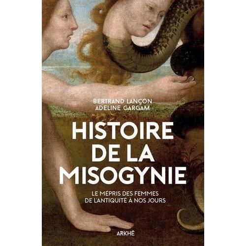 Histoire De La Misogynie - Le Mépris Des Femmes, De L'antiquité À N... on Productcaster.