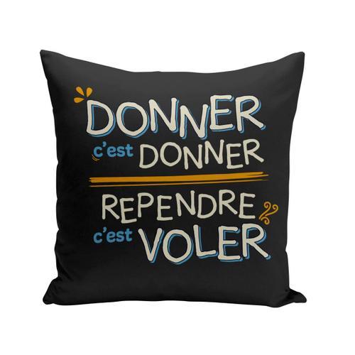 Coussin 40x40 Cm Donner C'est Donner Reprende C'est Voler Expression on Productcaster.