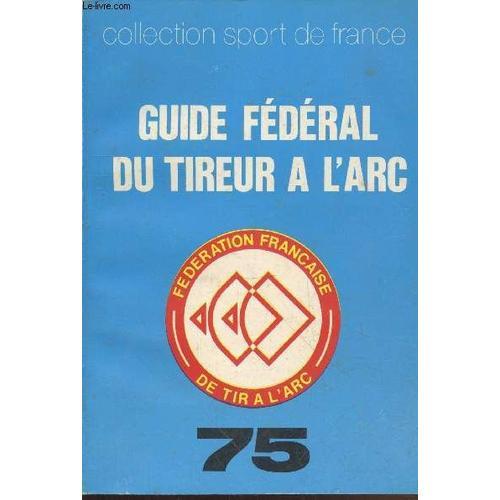 Guide Fédérél Du Tireur À L Arc 75 (Collection Sport De France). So... on Productcaster.