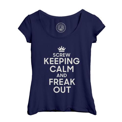 T-Shirt Femme Col Echancré Screw Keeping Calm And Freak Out Parodie... on Productcaster.