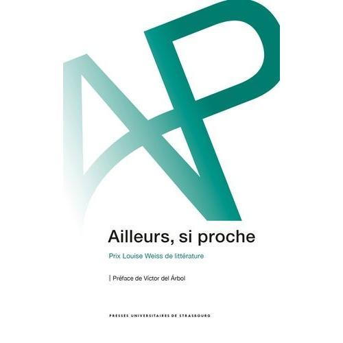 Ailleurs, Si Proche - Prix Louise Weiss De Littérature on Productcaster.