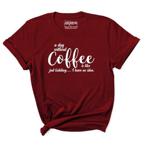 Inkmeso T,Shirt Imprim Graphique "A Day Without Coffee Is Like Just... on Productcaster.