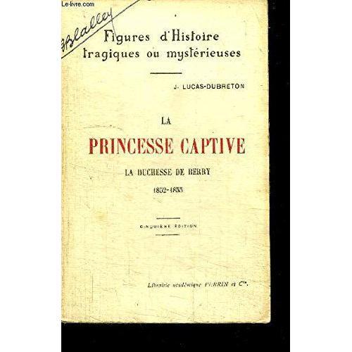 La Princesse Captive - La Duchesse De Berry 1852-1833 / Collection ... on Productcaster.