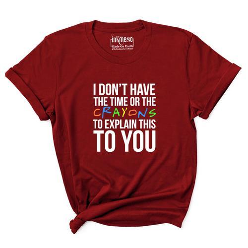 Inkmeso Tee Pour Les Femmes I Don't Have The Time Or The Crayons To... on Productcaster.