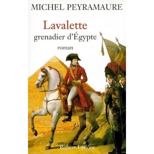 Lavalette, Grenadier D Egypte Michel Peyramaure (Laffont 1998) on Productcaster.