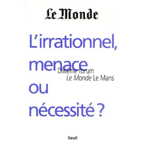 L'irrationnel, Menace Ou Necessite ? Dixième Forum Le Monde Le Mans... on Productcaster.