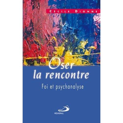 Oser La Rencontre - Foi Et Psychanalyse on Productcaster.