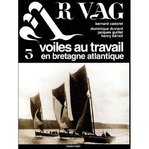 Ar Vag, Voiles Au Travail En Bretagne Atlantique - Tome 3 on Productcaster.