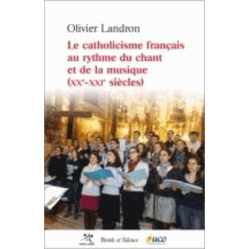 Le Catholicisme Français Au Rythme Du Chant Et De La Musique (Xxe-X... on Productcaster.