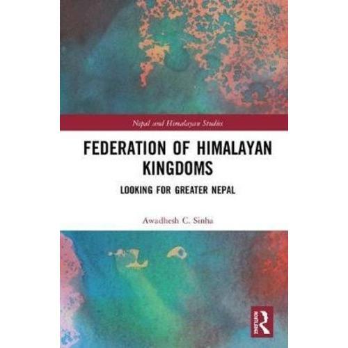 Federation Of Himalayan Kingdoms - Looking For Greater Nepal on Productcaster.