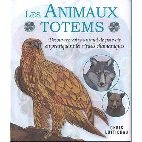 Les Animaux Totems - Découvrez Votre Animal De Pouvoir En Pratiquan... on Productcaster.