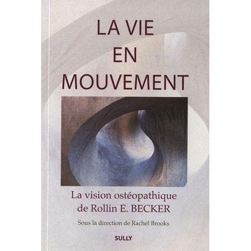 La Vie En Mouvement - La Vision Ostéopathique De Rollin E. Becker, Do on Productcaster.