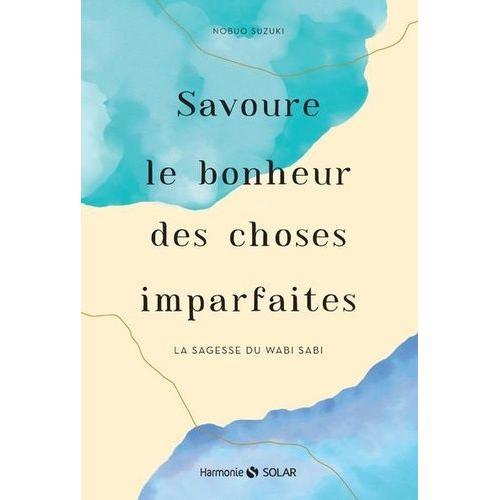 Savoure Le Bonheur Des Choses Imparfaites - La Sagesse Du Wabi Sabi on Productcaster.