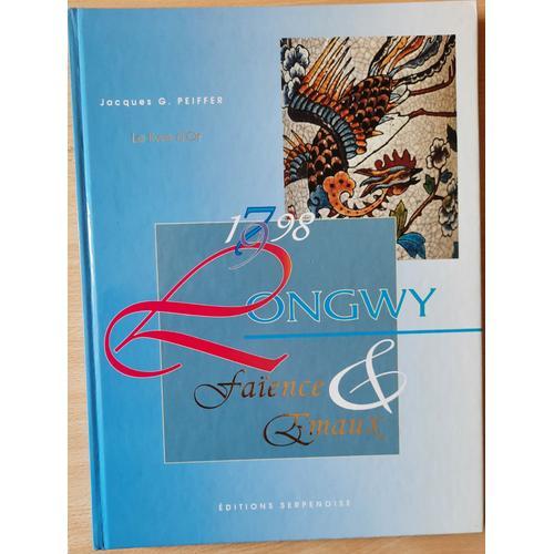 Jacques G. Peiffer Le Livre D'or Longwy Faïence Et Émaux 1798-1998 ... on Productcaster.