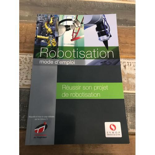 Robotisation Mode D Emploi - Réussir Son Projet De Robotisation on Productcaster.