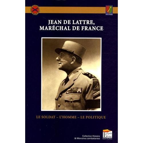 Jean De Lattre, Maréchal De France - Le Soldat, L'homme, Le Politique on Productcaster.