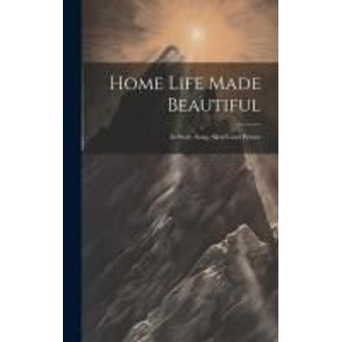 Home Life Made Beautiful: In Story, Song, Sketch And Picture on Productcaster.