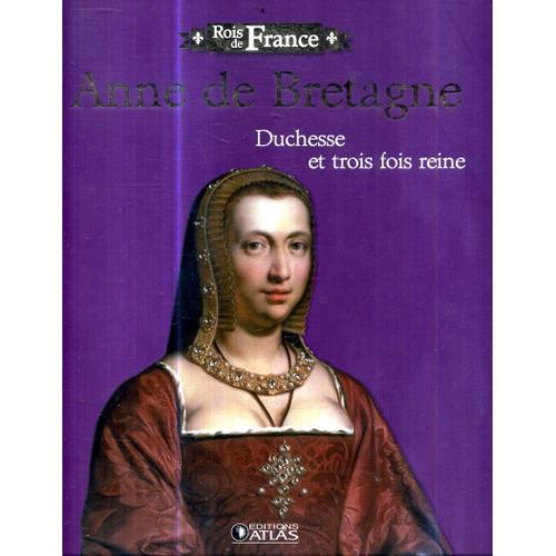 Anne De Bretagne Duchesse Et Trois Fois Reine Editions Atlas 2011 9... on Productcaster.