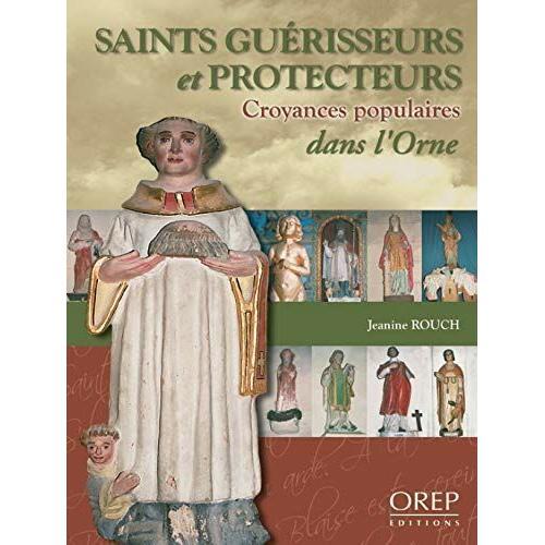 Saints Guérisseurs Et Protecteurs : Croyances Populaires Dans L'orne on Productcaster.