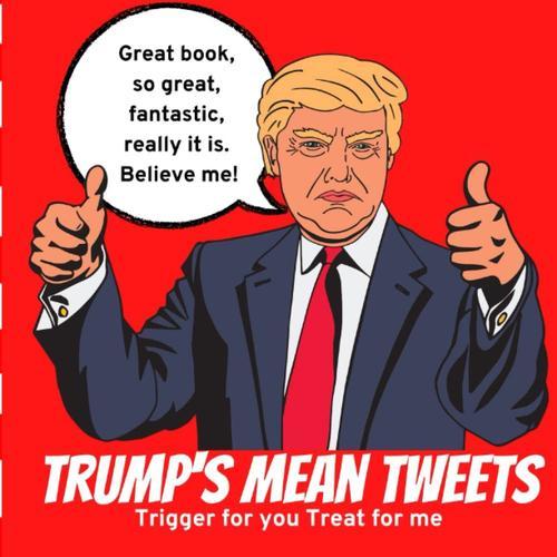 Trump's Mean Tweets: Trigger For You Treat For Me on Productcaster.