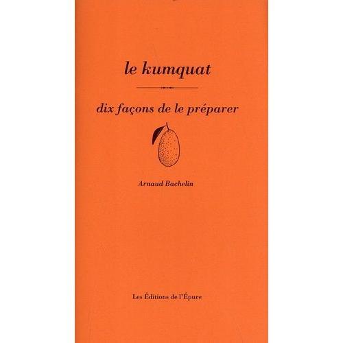 Le Kumquat - Dix Façons De Le Préparer on Productcaster.