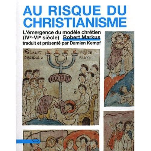 Au Risque Du Christianisme - L'émergence Du Modèle Chrétien (Ive-Vi... on Productcaster.