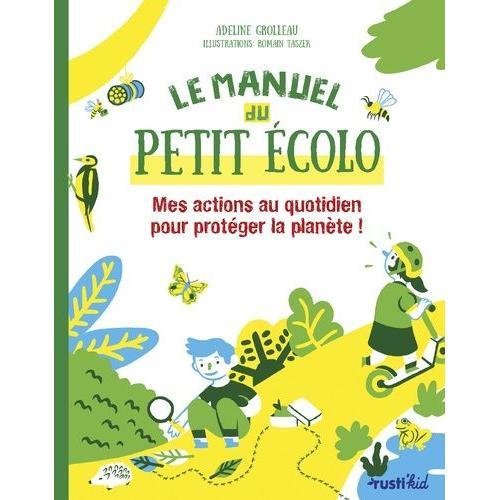 Le Manuel Du Petit Écolo - Mes Actions Au Quotidien Pour Protéger L... on Productcaster.