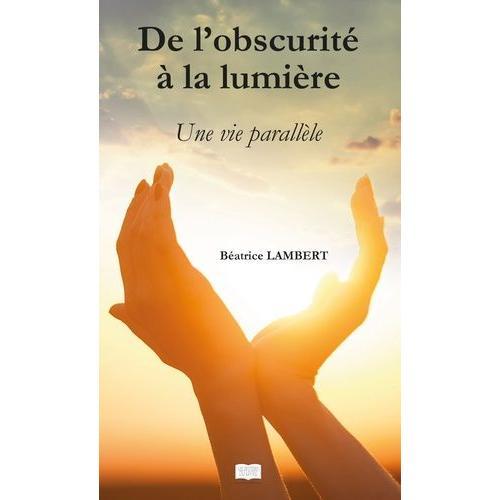 De L'obscurité À La Lumière - Une Vie Parallèle on Productcaster.