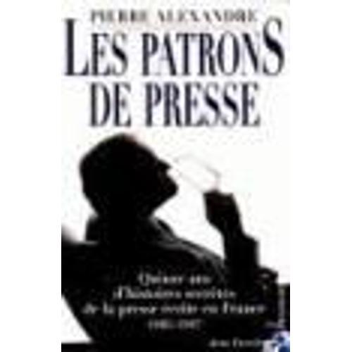 Les Patrons De Presse - Quinze Ans D'histoires Secrètes De La Press... on Productcaster.