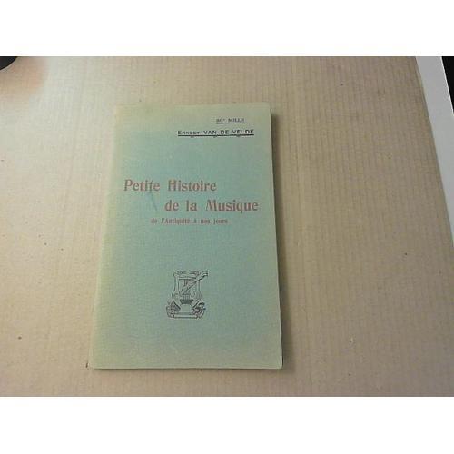 Ernest Van De Velde. Petite Histoire De La Musique, De L'antiquité ... on Productcaster.