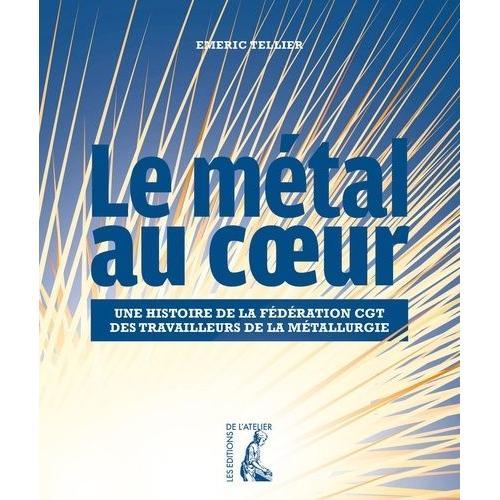 Le Métal Au Coeur - Histoire De La Fédération Cgt Des Travailleurs ... on Productcaster.