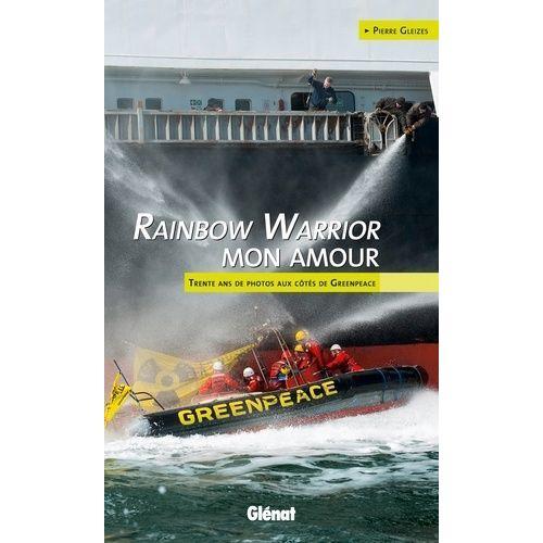 Rainbow Warrior Mon Amour - Trente Ans De Photos Aux Côtés De Green... on Productcaster.