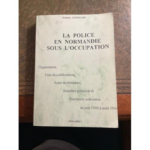 La Police En Normandie Sous L'occupation: Organisation, Faits De Co... on Productcaster.