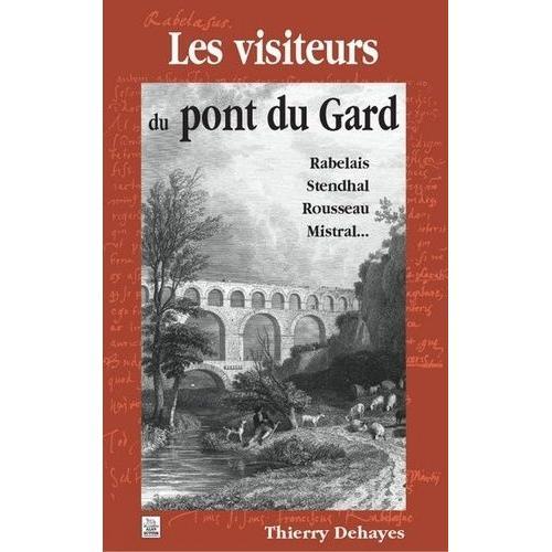 Les Visiteurs Du Pont Du Gard - Rabelais, Stendhal, Rousseau, Mistral on Productcaster.