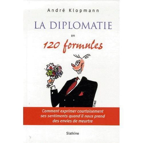 La Diplomatie En 120 Formules - Comment Exprimer Courtoisement Ses ... on Productcaster.