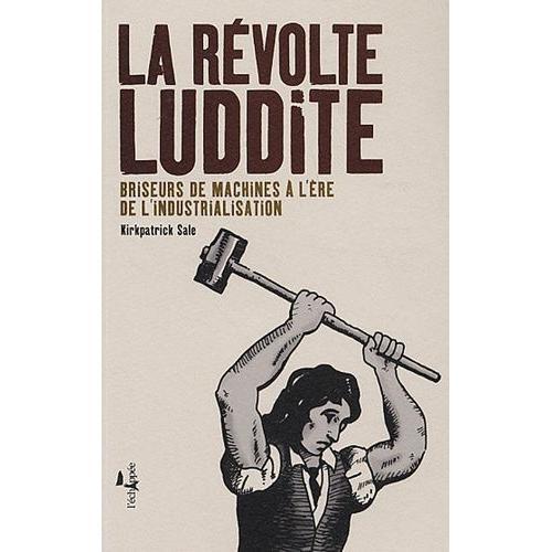 La Révolte Luddite - Briseurs De Machines À L'ère De L'industrialis... on Productcaster.