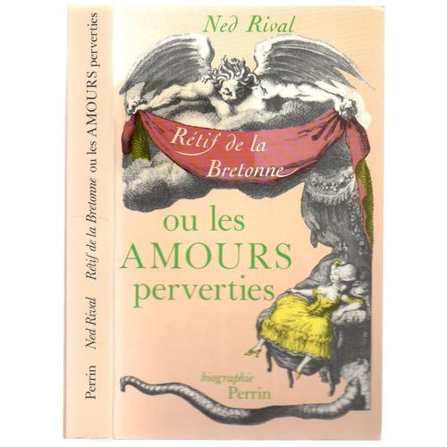 Restif De La Bretonne Ou Les Amours Perverties Par Ned Rival on Productcaster.