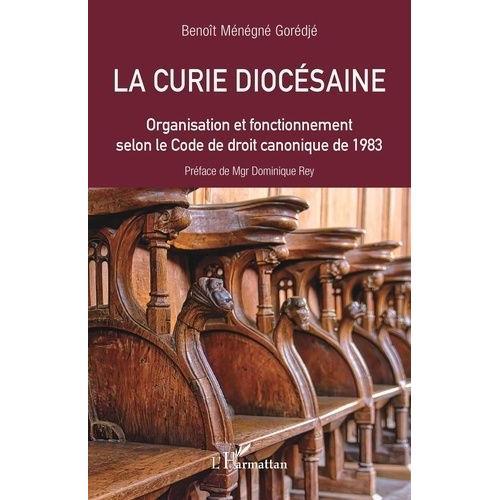 La Curie Diocésaine - Organisation Et Fonctionnement Selon Le Code ... on Productcaster.