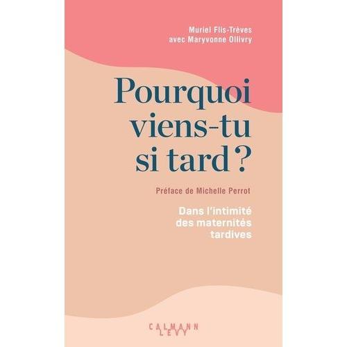 Pourquoi Viens-Tu Si Tard ? - Dans L'intimité Des Maternités Tardives on Productcaster.