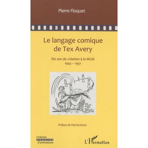 Le Langage Comique De Tex Avery - Dix Années De Création À La Mgm on Productcaster.