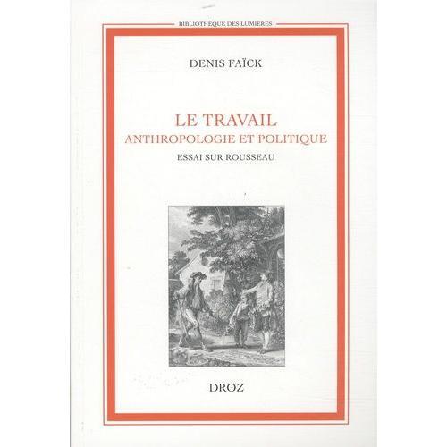 Le Travail - Anthropologie Et Politique - Essai Sur Rousseau on Productcaster.