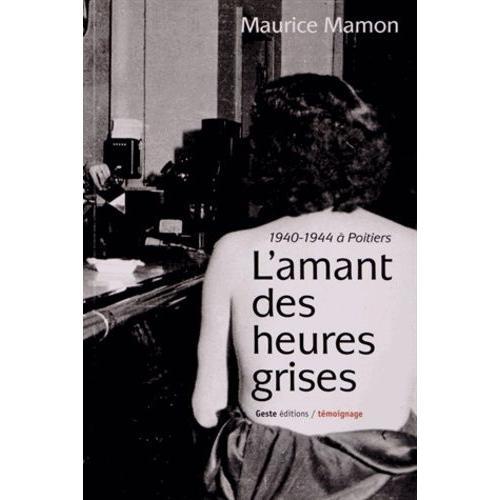 L'amant Des Heures Grises - 1940-1944 À Poitiers on Productcaster.