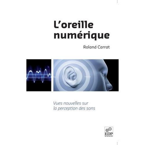 L'oreille Numérique - Vues Nouvelles Sur La Perception Des Sons on Productcaster.