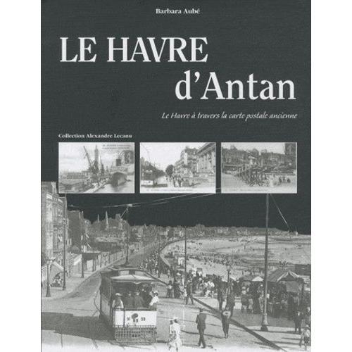 Le Havre D'antan - Le Havre À Travers La Carte Postale Ancienne on Productcaster.